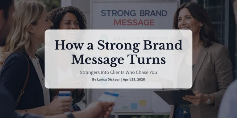 How a Strong Brand Message Turns Strangers Into Clients Who Chase You