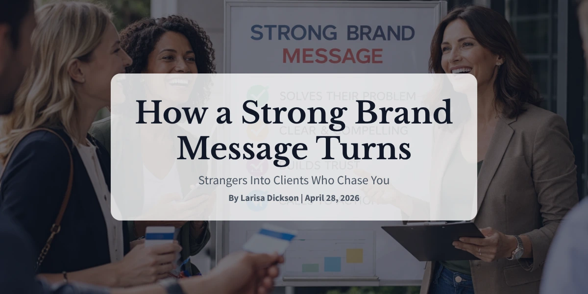 How a Strong Brand Message Turns Strangers Into Clients Who Chase You
