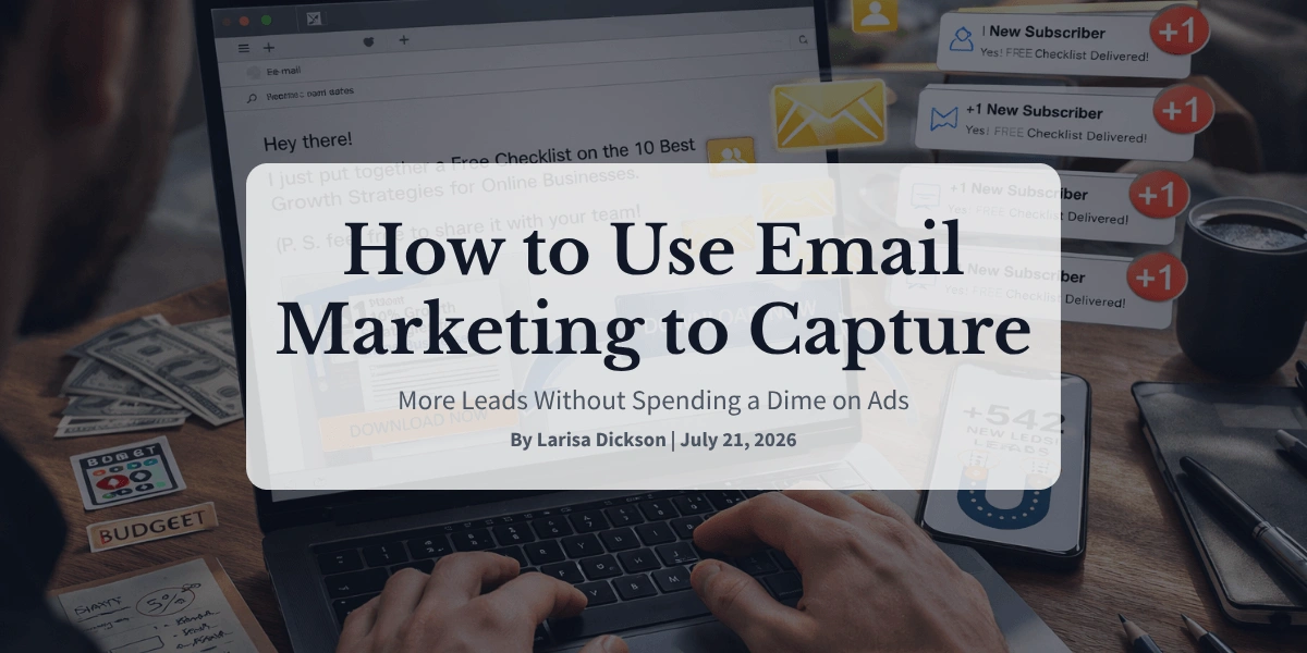 How to Use Email Marketing to Capture More Leads Without Spending a Dime on Ads
