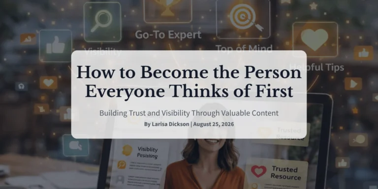 How to Become the Person Everyone Thinks of First Building Trust and Visibility Through Valuable Content