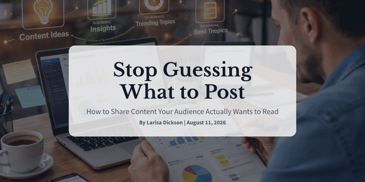 Stop Guessing What to Post How to Share Content Your Audience Actually Wants to Read