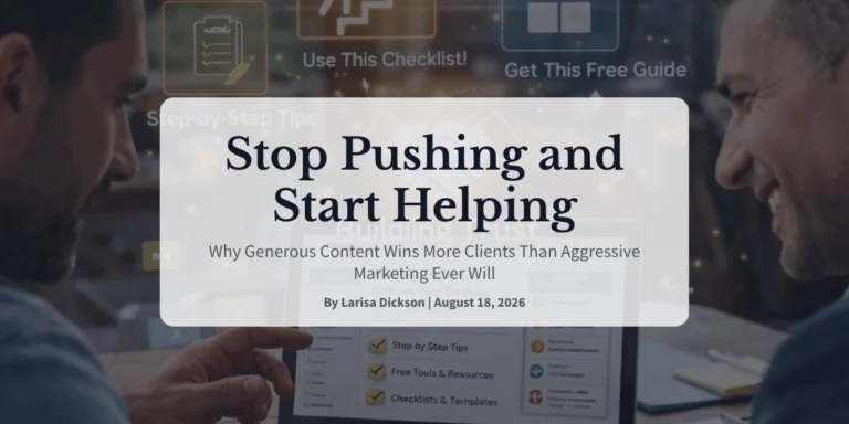 Stop Pushing and Start Helping Why Generous Content Wins More Clients Than Aggressive Marketing Ever Will