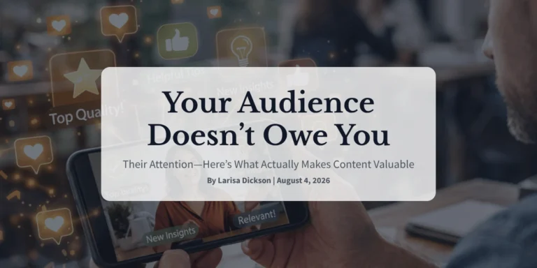 Your Audience Doesn’t Owe You Their Attention—Here’s What Actually Makes Content Valuable