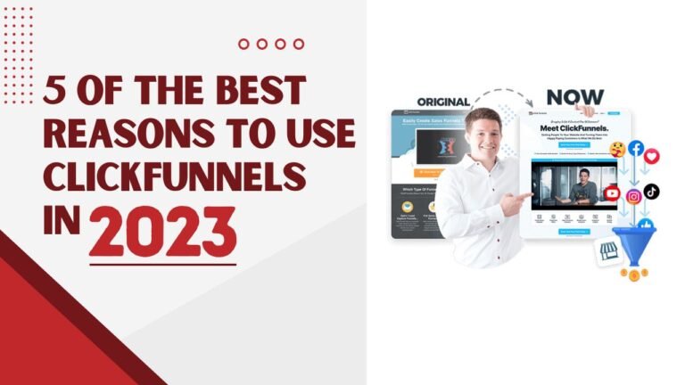 5 of The Best Reasons to Use ClickFunnels in 2023