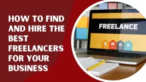 How to Find and Hire the Best Freelancers for Your Business