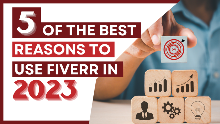 5 of the Best Reasons to Use Fiverr in 2023