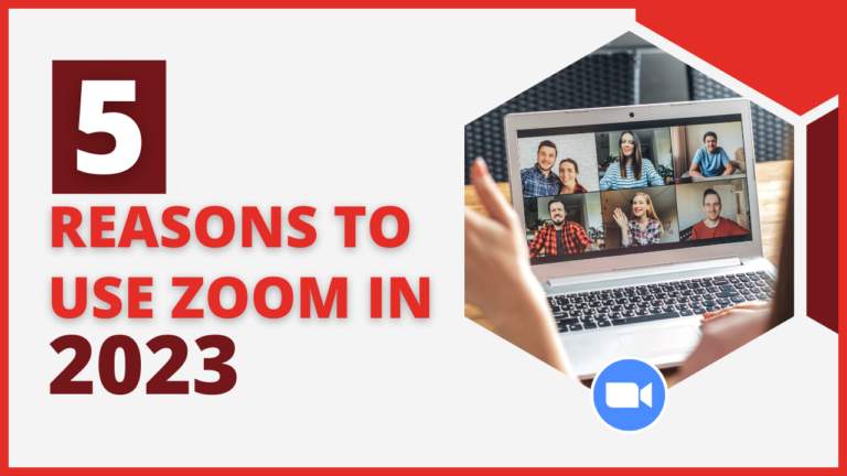 5 Reasons To Use Zoom In 2023